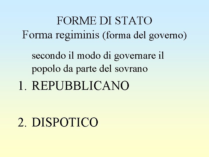 FORME DI STATO Forma regiminis (forma del governo) secondo il modo di governare il