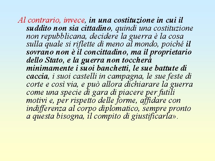 Al contrario, invece, in una costituzione in cui il suddito non sia cittadino, quindi