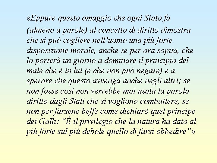  «Eppure questo omaggio che ogni Stato fa (almeno a parole) al concetto di