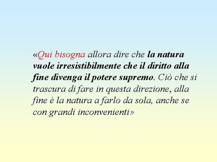  «Qui bisogna allora dire che la natura vuole irresistibilmente che il diritto alla