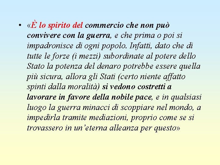  • «È lo spirito del commercio che non può convivere con la guerra,