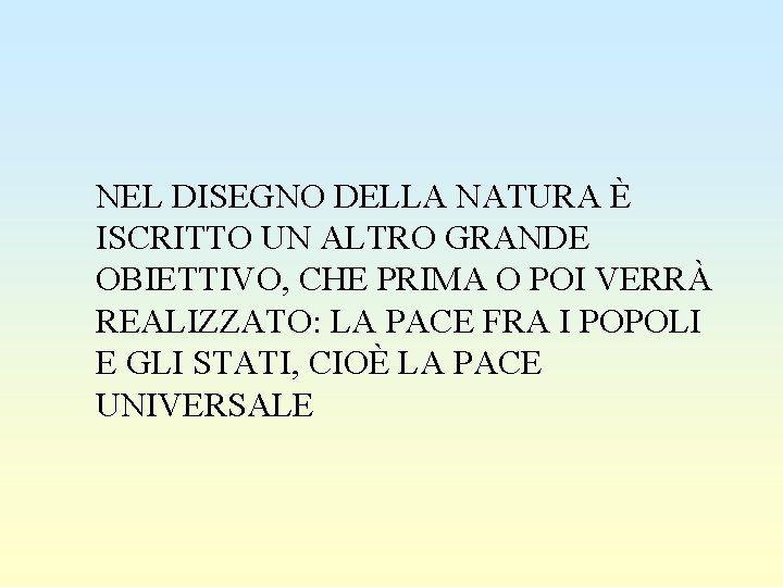 NEL DISEGNO DELLA NATURA È ISCRITTO UN ALTRO GRANDE OBIETTIVO, CHE PRIMA O POI