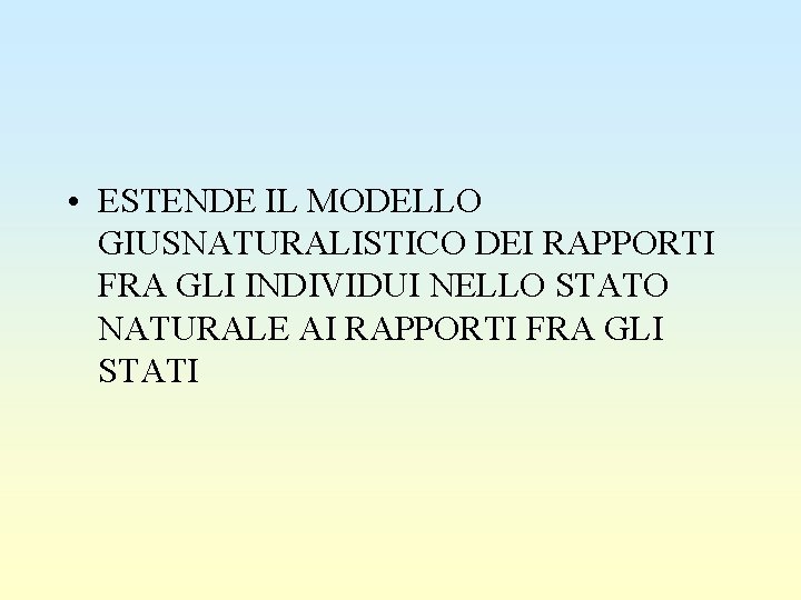  • ESTENDE IL MODELLO GIUSNATURALISTICO DEI RAPPORTI FRA GLI INDIVIDUI NELLO STATO NATURALE