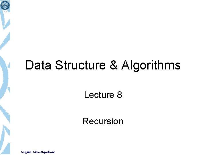 Data Structure & Algorithms Lecture 8 Recursion Computer Science Department 