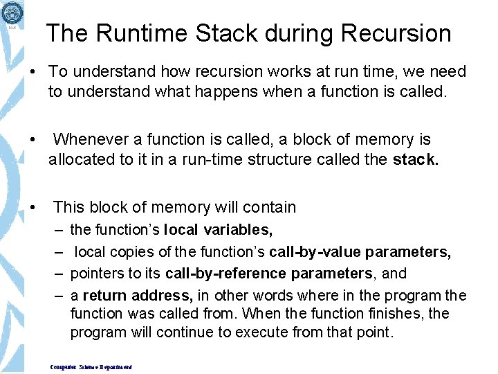 The Runtime Stack during Recursion • To understand how recursion works at run time,