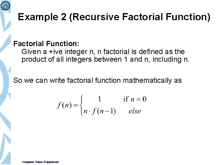 Example 2 (Recursive Factorial Function) Factorial Function: • Given a +ive integer n, n