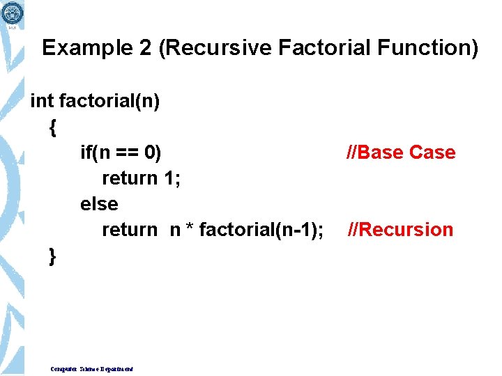 Example 2 (Recursive Factorial Function) int factorial(n) { if(n == 0) return 1; else