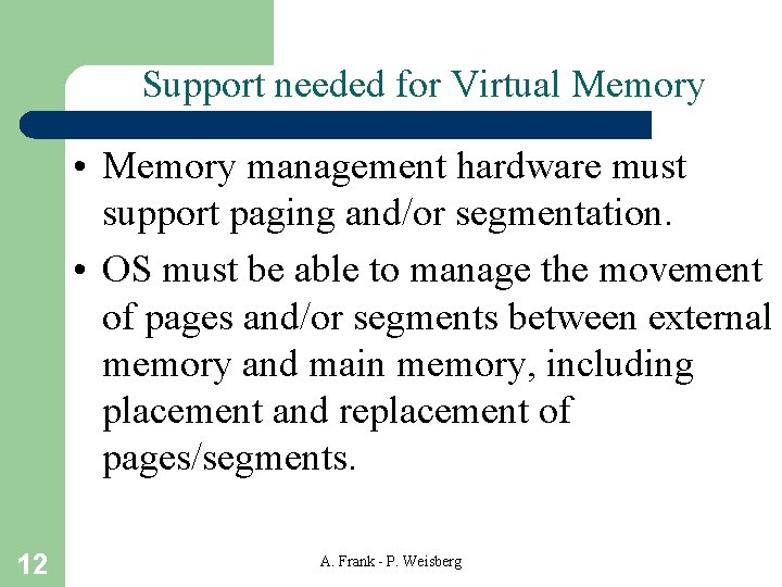 Support needed for Virtual Memory • Memory management hardware must support paging and/or segmentation.