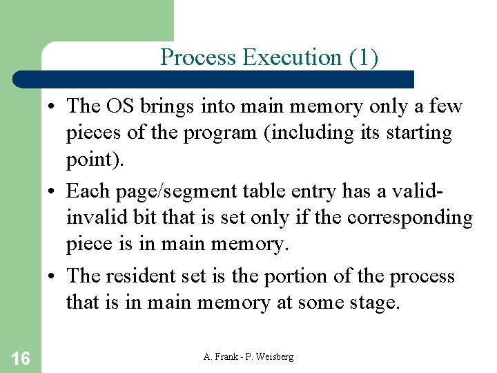 Process Execution (1) • The OS brings into main memory only a few pieces