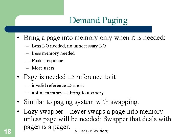 Demand Paging • Bring a page into memory only when it is needed: –