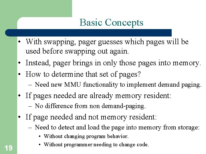 Basic Concepts • With swapping, pager guesses which pages will be used before swapping