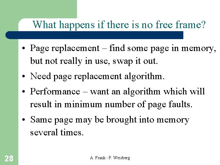 What happens if there is no free frame? • Page replacement – find some