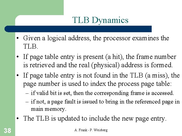 TLB Dynamics • Given a logical address, the processor examines the TLB. • If