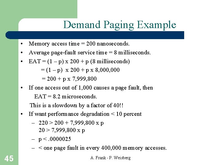 Demand Paging Example • Memory access time = 200 nanoseconds. • Average page-fault service