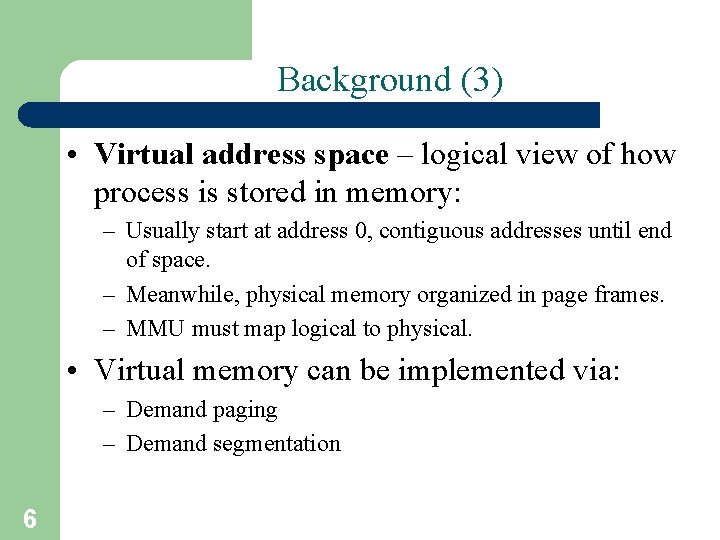 Background (3) • Virtual address space – logical view of how process is stored