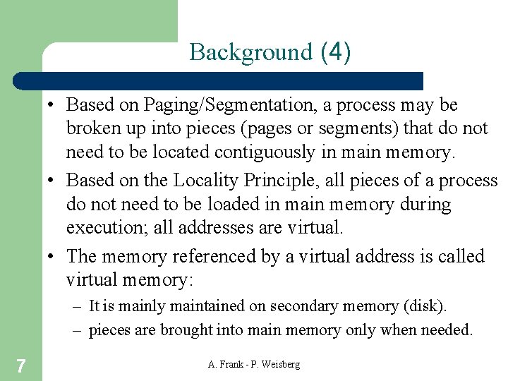 Background (4) • Based on Paging/Segmentation, a process may be broken up into pieces