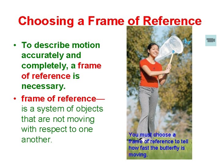 Choosing a Frame of Reference • To describe motion accurately and completely, a frame