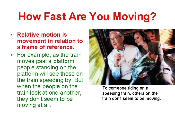 How Fast Are You Moving? • Relative motion is movement in relation to a