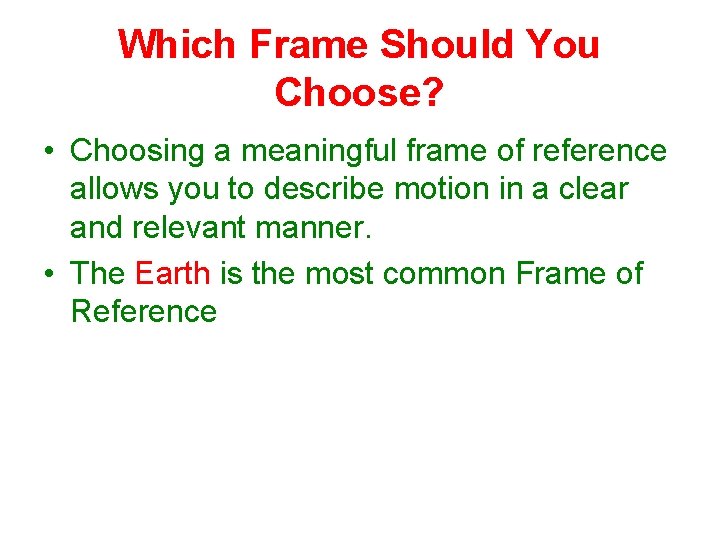 Which Frame Should You Choose? • Choosing a meaningful frame of reference allows you