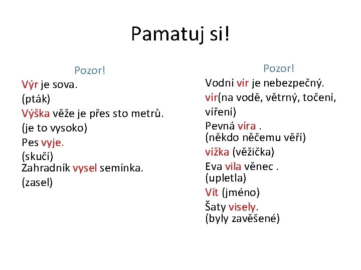 Pamatuj si! Pozor! Výr je sova. (pták) Výška věže je přes sto metrů. (je