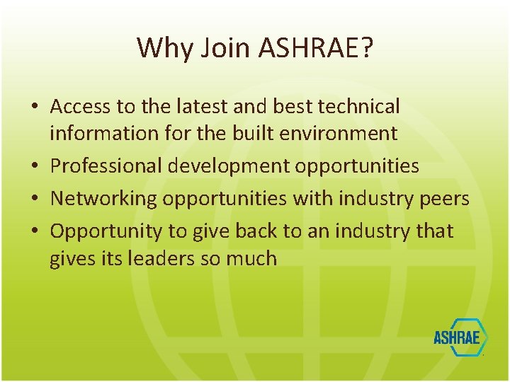 Why Join ASHRAE? • Access to the latest and best technical information for the
