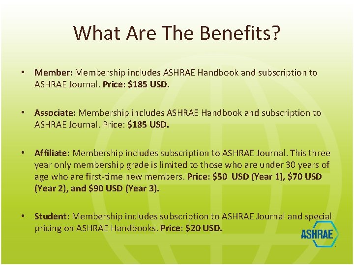 What Are The Benefits? • Member: Membership includes ASHRAE Handbook and subscription to ASHRAE