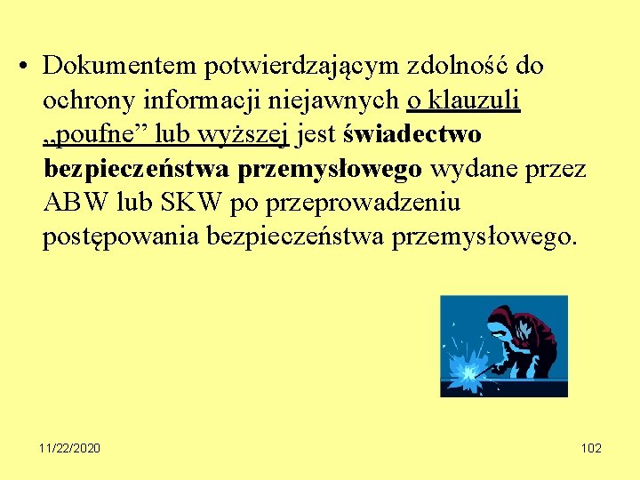  • Dokumentem potwierdzającym zdolność do ochrony informacji niejawnych o klauzuli „poufne” lub wyższej