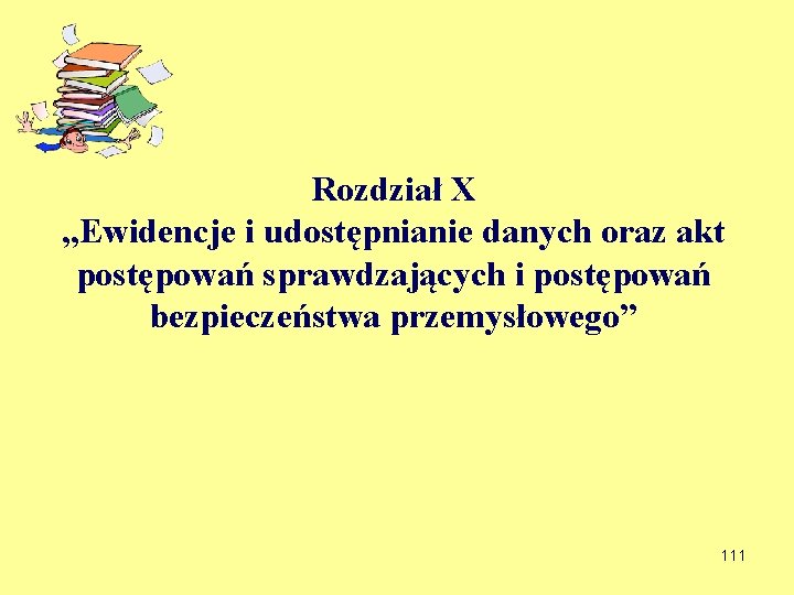 Rozdział X „Ewidencje i udostępnianie danych oraz akt postępowań sprawdzających i postępowań bezpieczeństwa przemysłowego”