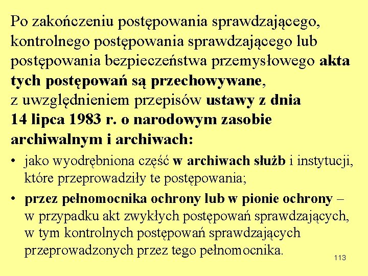 Po zakończeniu postępowania sprawdzającego, kontrolnego postępowania sprawdzającego lub postępowania bezpieczeństwa przemysłowego akta tych postępowań