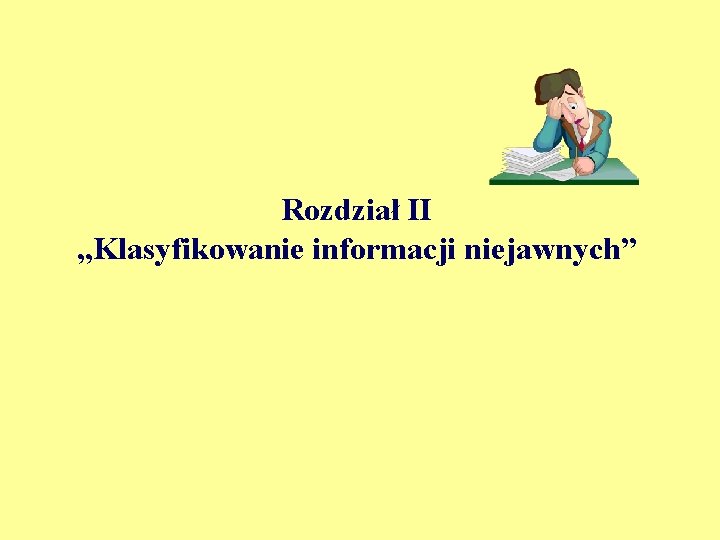 Rozdział II „Klasyfikowanie informacji niejawnych” 