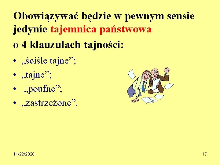 Obowiązywać będzie w pewnym sensie jedynie tajemnica państwowa o 4 klauzulach tajności: • •