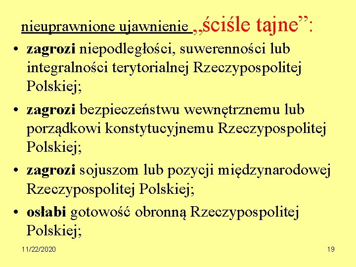 nieuprawnione ujawnienie „ściśle tajne”: • zagrozi niepodległości, suwerenności lub integralności terytorialnej Rzeczypospolitej Polskiej; •