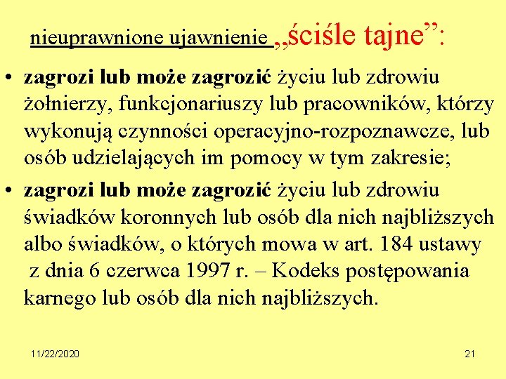 nieuprawnione ujawnienie „ściśle tajne”: • zagrozi lub może zagrozić życiu lub zdrowiu żołnierzy, funkcjonariuszy