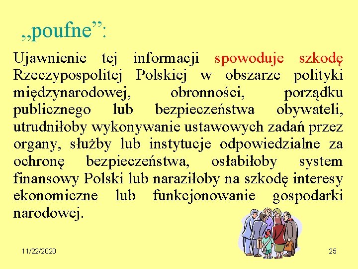 „poufne”: Ujawnienie tej informacji spowoduje szkodę Rzeczypospolitej Polskiej w obszarze polityki międzynarodowej, obronności, porządku