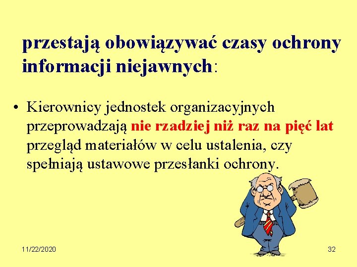 przestają obowiązywać czasy ochrony informacji niejawnych: • Kierownicy jednostek organizacyjnych przeprowadzają nie rzadziej niż