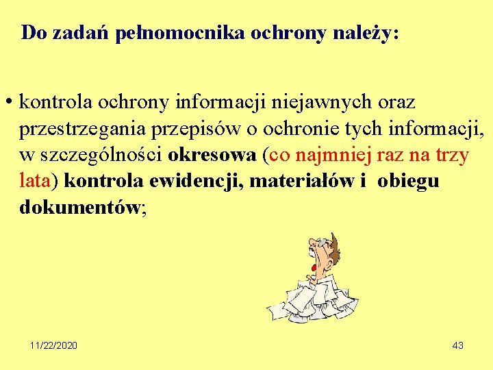 Do zadań pełnomocnika ochrony należy: • kontrola ochrony informacji niejawnych oraz przestrzegania przepisów o