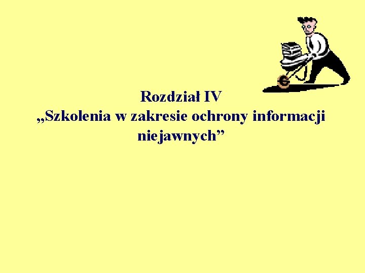 Rozdział IV „Szkolenia w zakresie ochrony informacji niejawnych” 