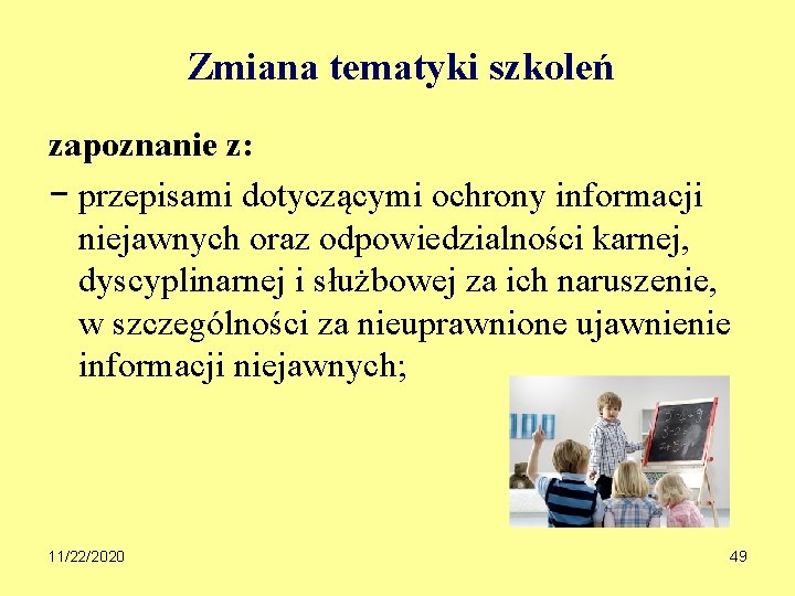 Zmiana tematyki szkoleń zapoznanie z: − przepisami dotyczącymi ochrony informacji niejawnych oraz odpowiedzialności karnej,