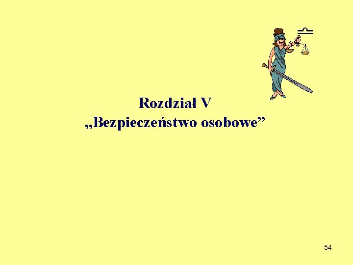 Rozdział V „Bezpieczeństwo osobowe” 54 