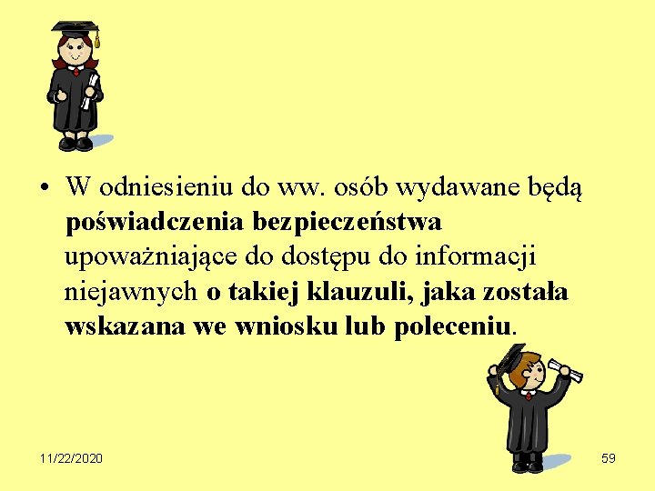  • W odniesieniu do ww. osób wydawane będą poświadczenia bezpieczeństwa upoważniające do dostępu