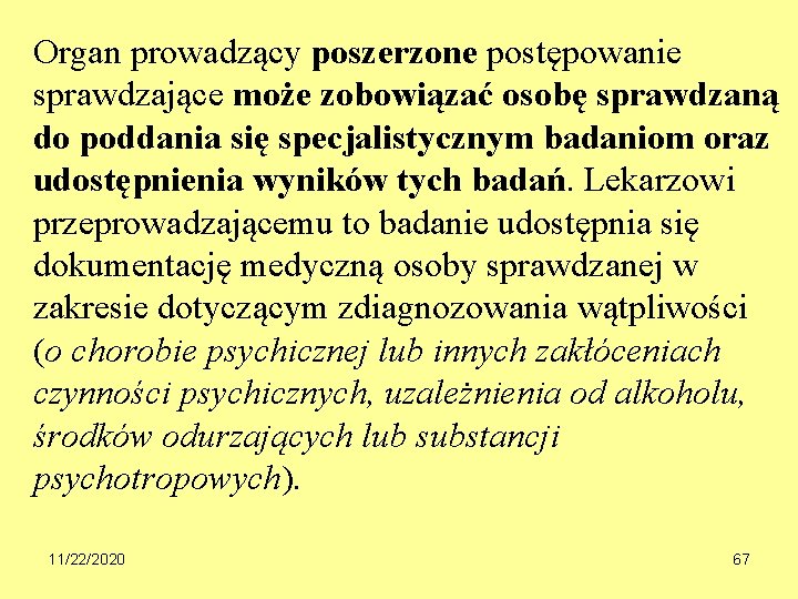 Organ prowadzący poszerzone postępowanie sprawdzające może zobowiązać osobę sprawdzaną do poddania się specjalistycznym badaniom