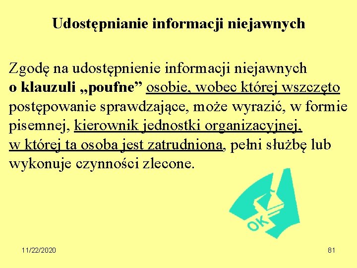 Udostępnianie informacji niejawnych Zgodę na udostępnienie informacji niejawnych o klauzuli „poufne” osobie, wobec której