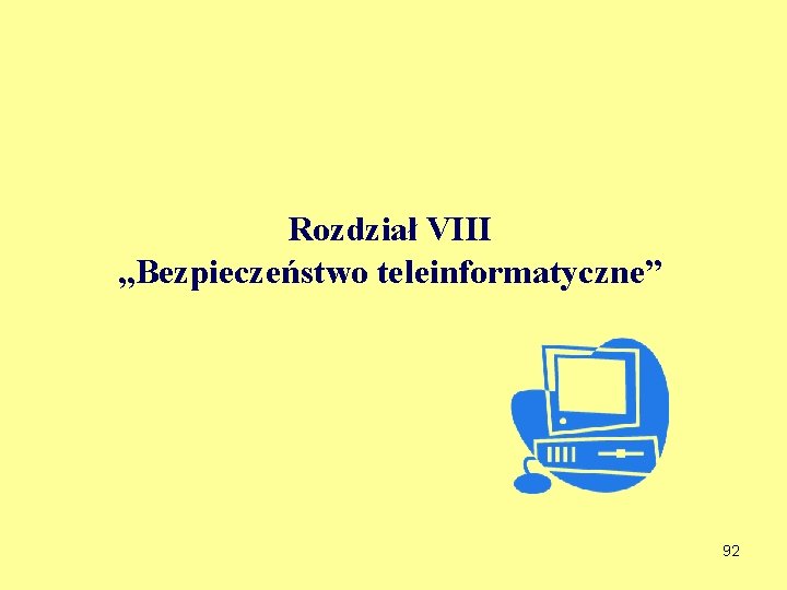 Rozdział VIII „Bezpieczeństwo teleinformatyczne” 92 