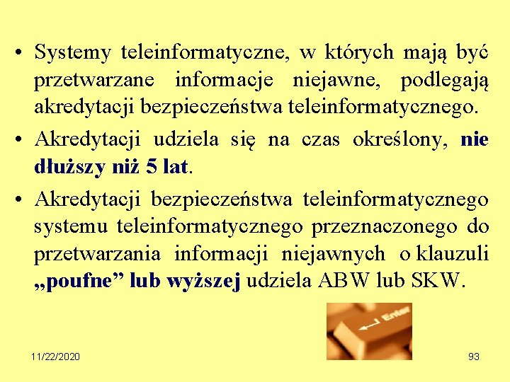  • Systemy teleinformatyczne, w których mają być przetwarzane informacje niejawne, podlegają akredytacji bezpieczeństwa