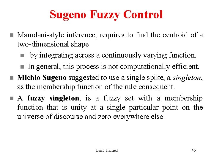 Sugeno Fuzzy Control n n n Mamdani-style inference, requires to find the centroid of