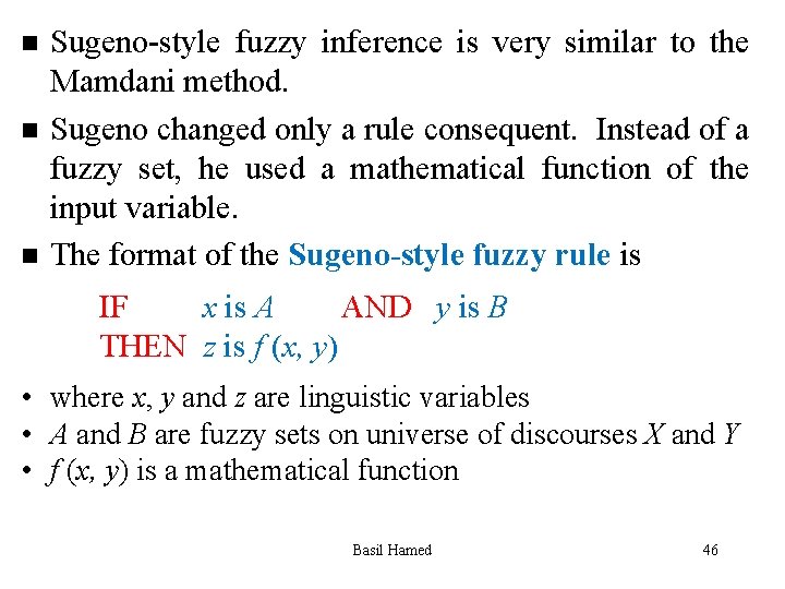 n n n Sugeno-style fuzzy inference is very similar to the Mamdani method. Sugeno