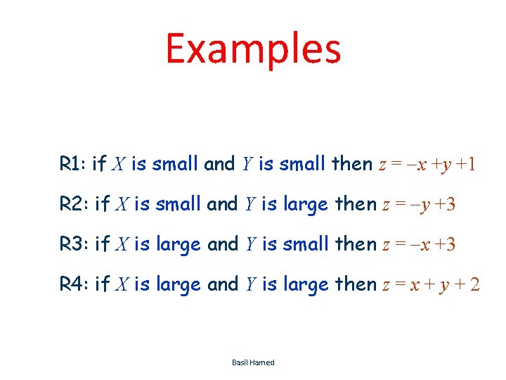 Examples R 1: if X is small and Y is small then z =