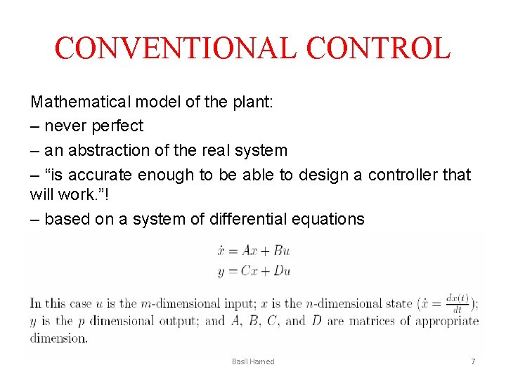 CONVENTIONAL CONTROL Mathematical model of the plant: – never perfect – an abstraction of