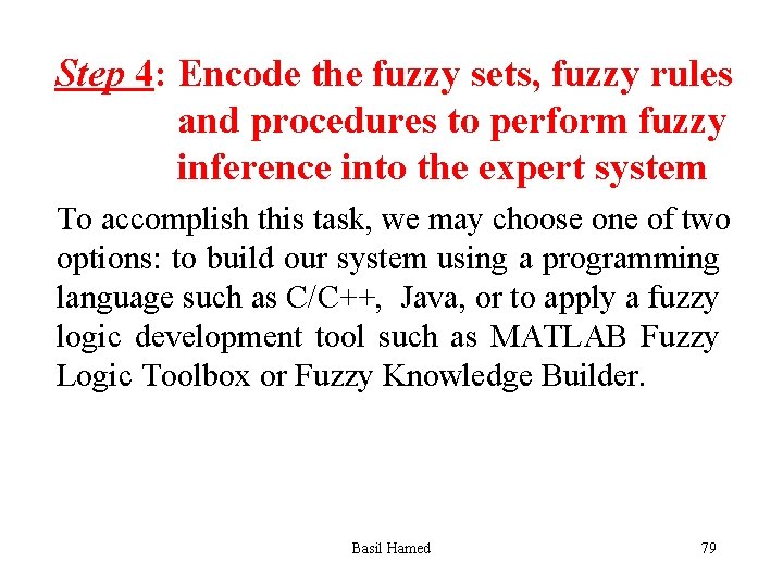Step 4: Encode the fuzzy sets, fuzzy rules and procedures to perform fuzzy inference
