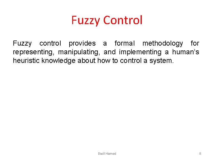 Fuzzy Control Fuzzy control provides a formal methodology for representing, manipulating, and implementing a